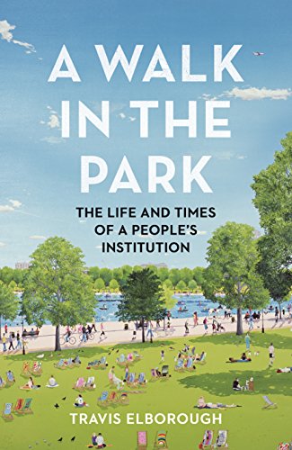 Imagen de archivo de A Walk in the Park: The Life and Times of a People's Institution a la venta por WorldofBooks