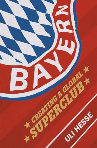 Beispielbild fr Bayern: Creating a Global Superclub zum Verkauf von WorldofBooks