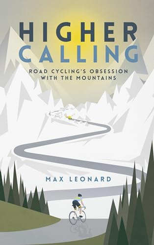 Stock image for Higher Calling: Road Cyclings Obsession with the Mountains for sale by WorldofBooks