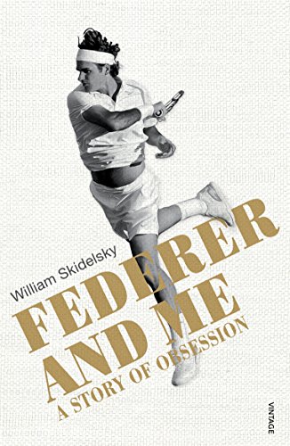 9780224100533: Federer and Me: A Story of Obsession