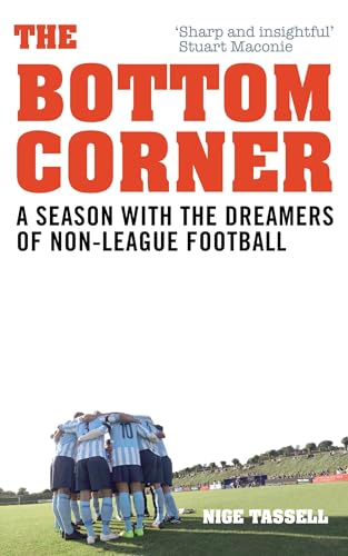 Beispielbild fr The Bottom Corner: A Season with the Dreamers of Non-League Football zum Verkauf von WorldofBooks