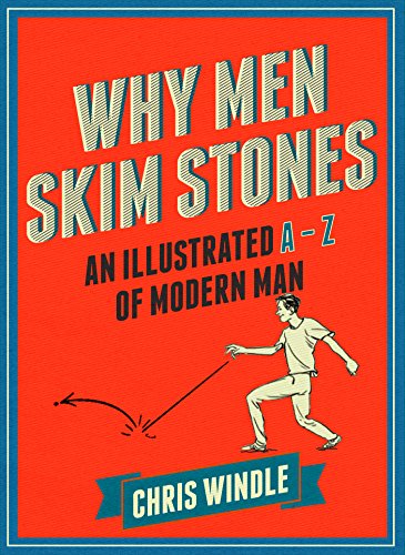 9780224101004: Why Men Skim Stones: An Illustrated A-Z of Modern Man