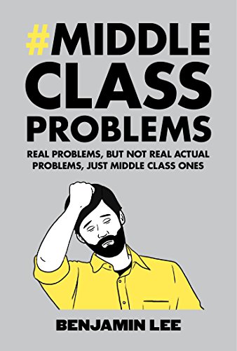 Beispielbild fr Middle Class Problems: Problems but not real actual problems, just middle class ones zum Verkauf von WorldofBooks