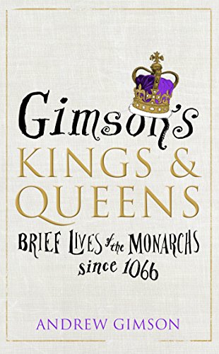 Imagen de archivo de Gimson?s Kings & Queens: Brief Lives of the Monarchs since 1066 a la venta por SecondSale