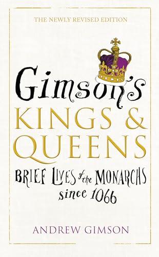 9780224101196: Gimson’s Kings and Queens: Brief Lives of the Forty Monarchs since 1066