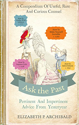 Beispielbild fr Ask the Past: Pertinent and Impertinent Advice from Yesteryear zum Verkauf von WorldofBooks