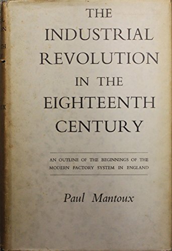Imagen de archivo de The Industrial Revolution In The Eighteenth Century, An outline of the beginnings of the modern factory system in England a la venta por Geoff Blore`s Books