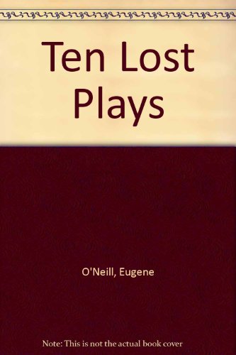 TEN 'LOST' PLAYS. (9780224610018) by Eugene O'Neill