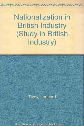 Imagen de archivo de Nationalization in British Industry (Study in British Industry) a la venta por Better World Books Ltd