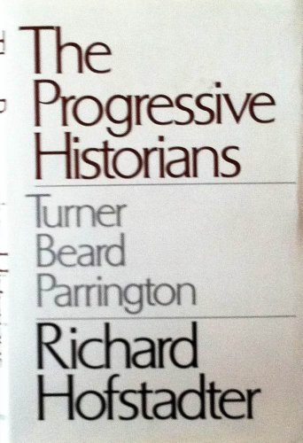 The Progressive Historians: Turner, Beard, Parrington (9780224616973) by Hofstadter, Richard