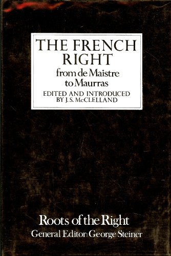 Stock image for The French Right : From De Maistre to Maurras (Roots of the Right : Readings In Fascist, Racist and Elitist Ideology) for sale by My Dead Aunt's Books