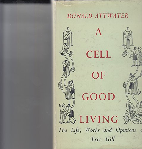 9780225488654: Cell of Good Living: Life, Works and Opinions of Eric Gill