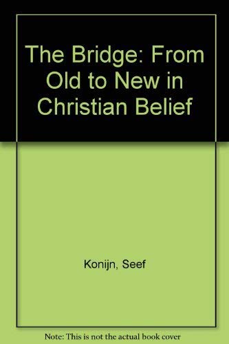 Stock image for The bridge;: From old to new in Christian belief (A Priority edition) for sale by My Dead Aunt's Books