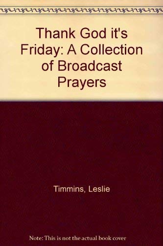 Stock image for Thank God it's Friday: A Collection of Broadcast Prayers for sale by Kennys Bookstore