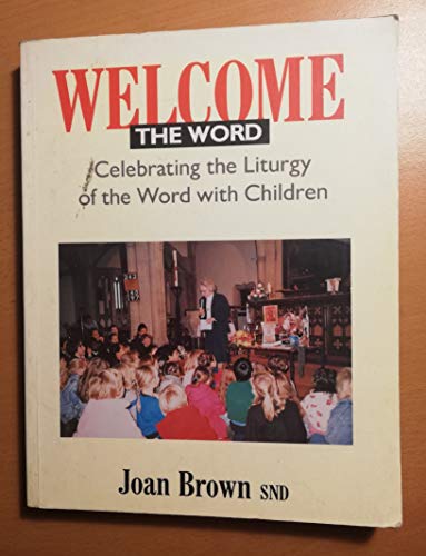 Welcome the Word: Celebrating the Liturgy of the Word With Children (9780225665253) by Brown, Joan