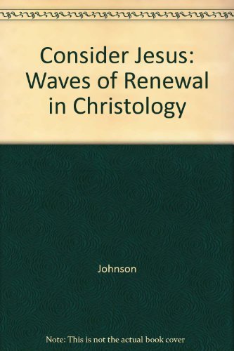 Consider Jesus: Waves of Renewal in Christology (9780225666137) by Johnson