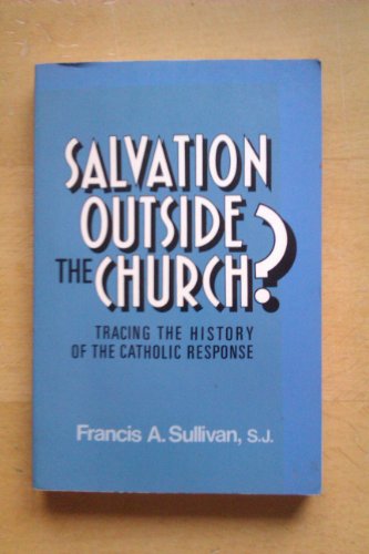 Beispielbild fr Salvation Outside the Church : Tracing the History of the Catholic Response zum Verkauf von Better World Books