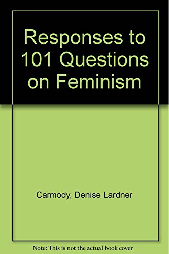 Responses to 101 Questions on Feminism (101 Questions) (9780225667370) by Carmody, Denise Lardner