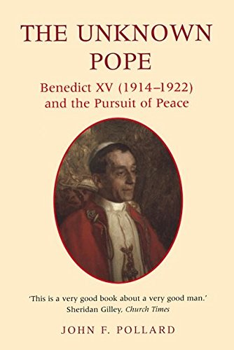 Stock image for The Unknown Pope: Benedict XV (1914-22) and the Pursuit of Peace for sale by WeBuyBooks