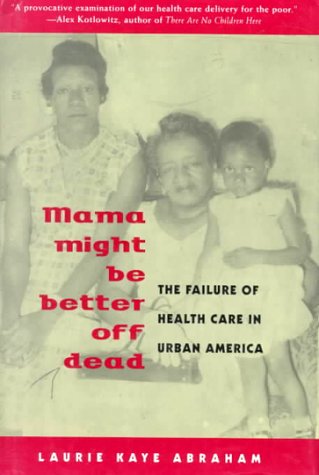 Beispielbild fr Mama Might Be Better Off Dead: The Failure of Health Care in Urban America zum Verkauf von HPB-Movies