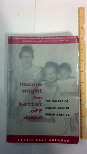 Beispielbild fr Mama Might Be Better Off Dead: The Failure of Health Care in Urban America zum Verkauf von Wonder Book