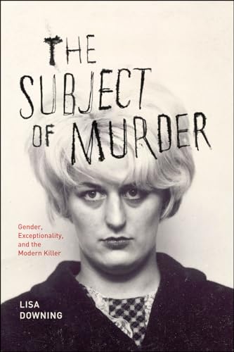 Stock image for The Subject of Murder: Gender, Exceptionality, and the Modern Killer for sale by SecondSale