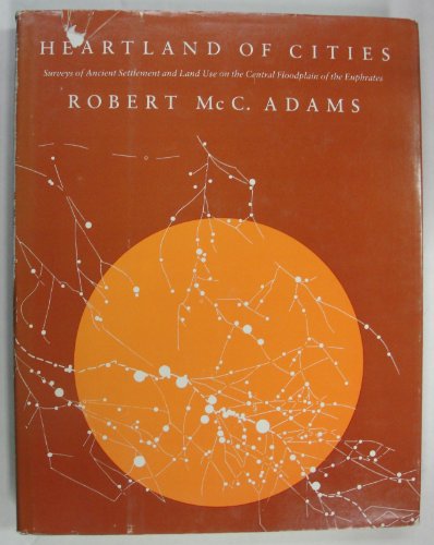 Heartland of Cities: Surveys of Ancient Settlement and Land Use on the Central Floodplain of the Euphrates (9780226005447) by Adams, Robert McCormick