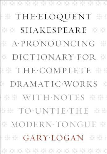 9780226006314: The Eloquent Shakespeare: A Pronouncing Dictionary for the Complete Dramatic Works with Notes to Untie the Modern Tongue