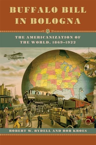 Beispielbild fr Buffalo Bill in Bologna: The Americanization of the World, 1869-1922 zum Verkauf von ThriftBooks-Dallas