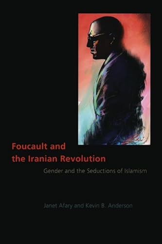 Foucault and the Iranian Revolution: Gender and the Seductions of Islamism - Afary, Janet