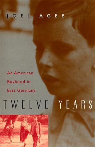 Twelve Years: An American Boyhood in East Germany (9780226010502) by Agee, Joel