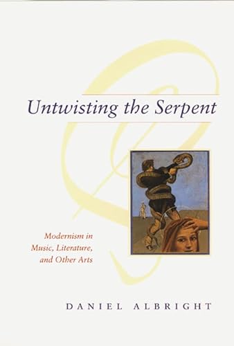9780226012537: Untwisting the Serpent: Modernism in Music, Literature, and Other Arts