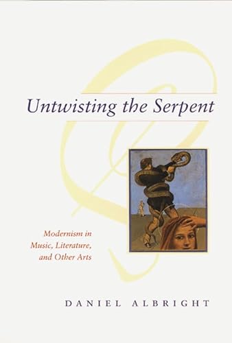 9780226012537: Untwisting the Serpent – Modernism in Music, Literature, and Other Arts