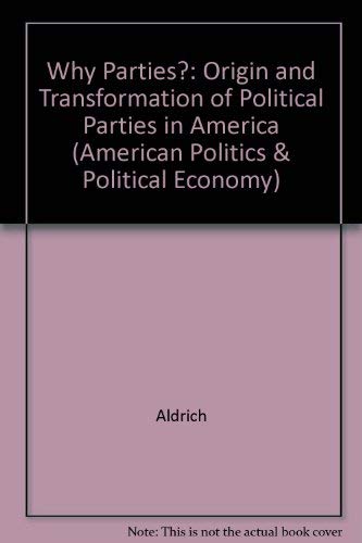 9780226012711: Why Parties?: Origin and Transformation of Political Parties in America (American Politics & Political Economy S.)