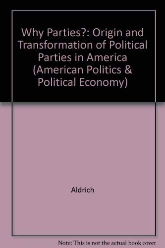 9780226012711: Why Parties?: The Origin and Transformation of Political Parties in America (American Politics and Political Economy Series)