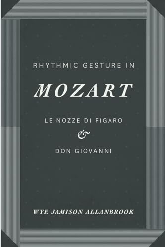 Imagen de archivo de Rhythmic Gesture in Mozart: Le Nozze di Figaro and Don Giovanni a la venta por Books Unplugged