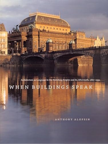 9780226015064: When Buildings Speak: Architecture as Language in the Habsburg Empire and Its Aftermath, 1867-1933
