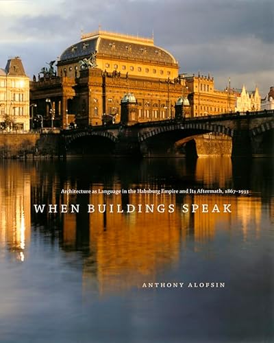 When Buildings Speak: Architecture As Language in the Habsburg Empire and Its Aftermath, 1867-1933 (9780226015071) by Alofsin, Anthony
