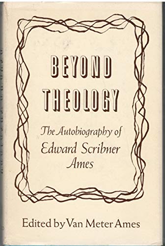 Imagen de archivo de Beyond Theology: The Autobiography of Edward Scribner Ames a la venta por Book Bear