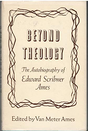 Stock image for Beyond Theology: The Autobiography of Edward Scribner Ames for sale by Book Bear