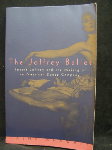 The Joffrey Ballet: Robert Joffrey and the Making of an American Dance Company