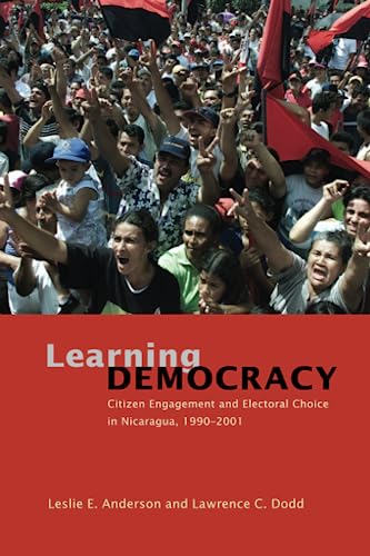 Imagen de archivo de Learning Democracy: Citizen Engagement and Electoral Choice in Nicaragua, 1990-2001 a la venta por ThriftBooks-Atlanta
