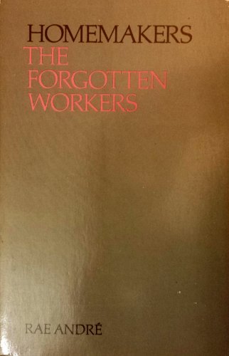 Homemakers: The Forgotten Workers (9780226019949) by Andre, Rae