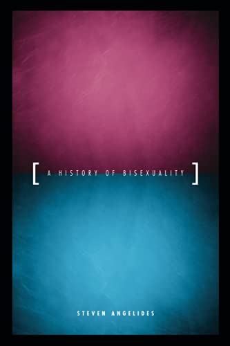 A History Of Bisexuality The Chicago Series On Sexuality History And Society By Angelides