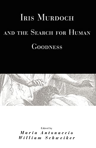 Stock image for Iris Murdoch and the Search for Human Goodness for sale by Gene The Book Peddler