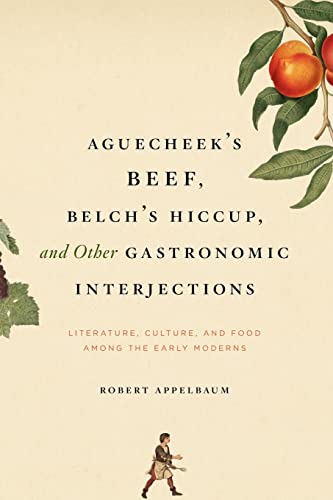 9780226021270: Aguecheek's Beef, Belch's Hiccup, and Other Gastronomic Interjections: Literature, Culture, and Food Among the Early Moderns