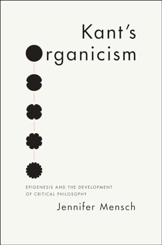 9780226021980: Kant′s Organicism – Epigenesis and the Development of Critical Philosophy