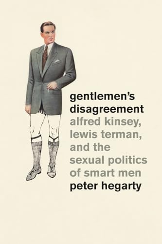 Gentlemen's Disagreement: Alfred Kinsey, Lewis Terman, and the Sexual Politics of Smart Men (9780226024585) by Hegarty, Peter