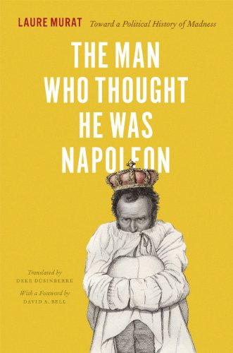 Stock image for The Man Who Thought He Was Napoleon : Toward a Political History of Madness for sale by Better World Books
