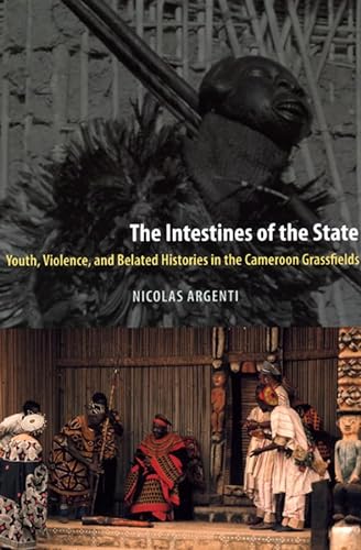 9780226026114: The Intestines of the State: Youth, Violence, and Belated Histories in the Cameroon Grassfields